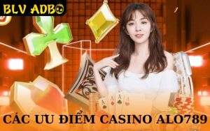 Ưu Điểm Về Casino ALO789